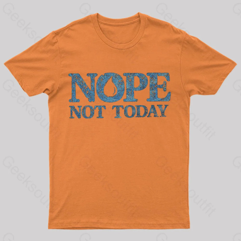 Nope Not Today T-Shirt Orange / S