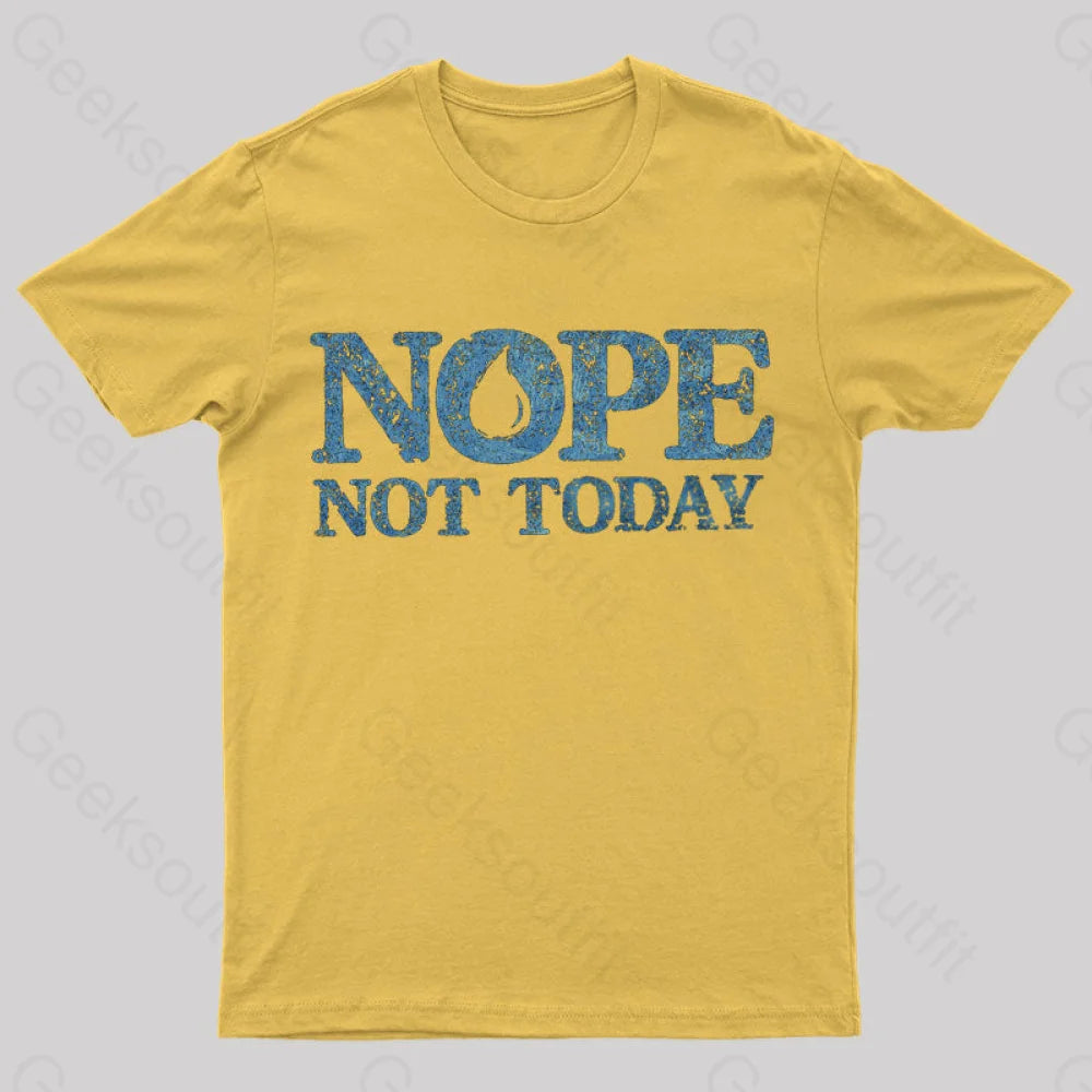 Nope Not Today T-Shirt Yellow / S