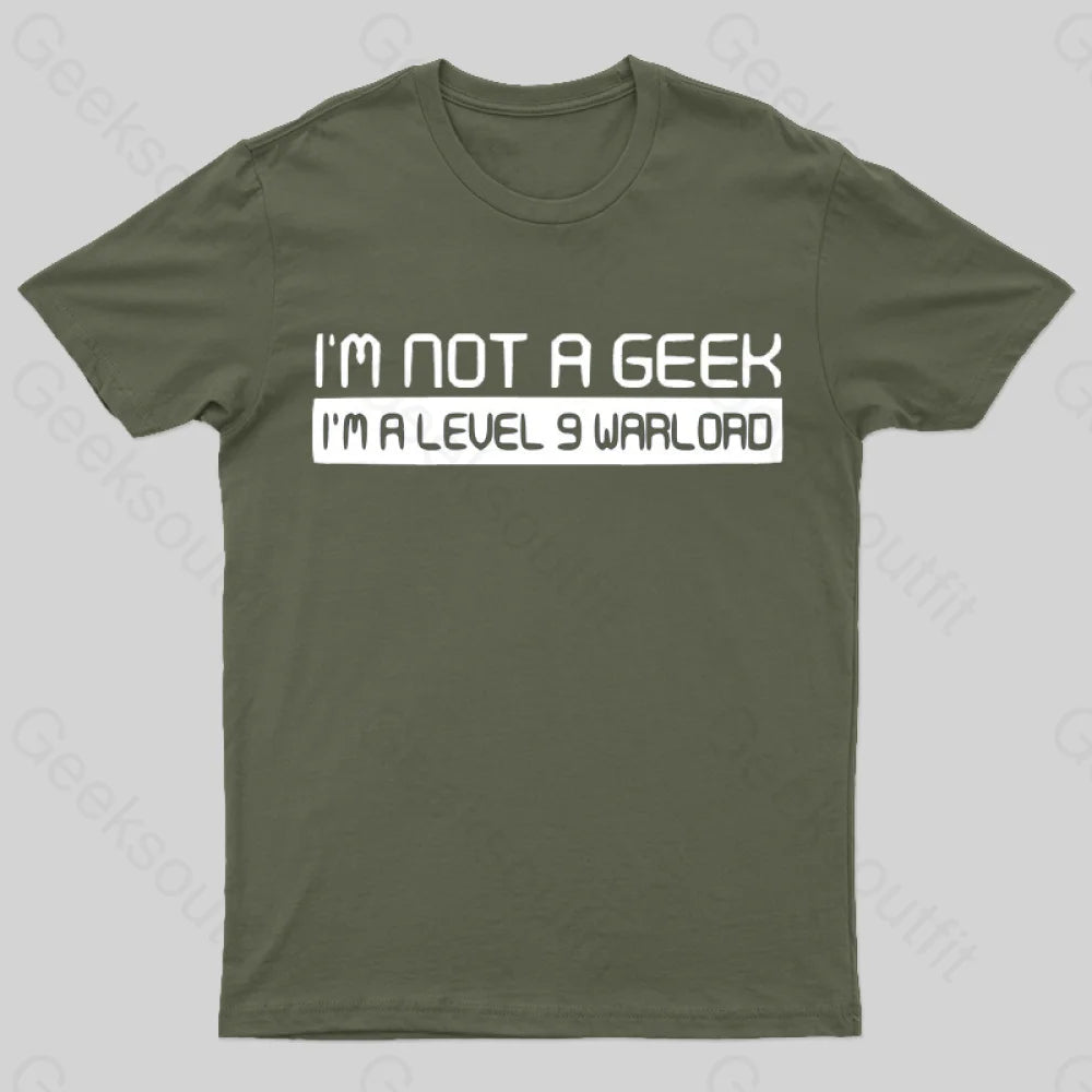 Not A Geek. Im Level 9 Warlord T-Shirt Army Green / S