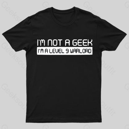 Not A Geek. Im Level 9 Warlord T-Shirt Black / S