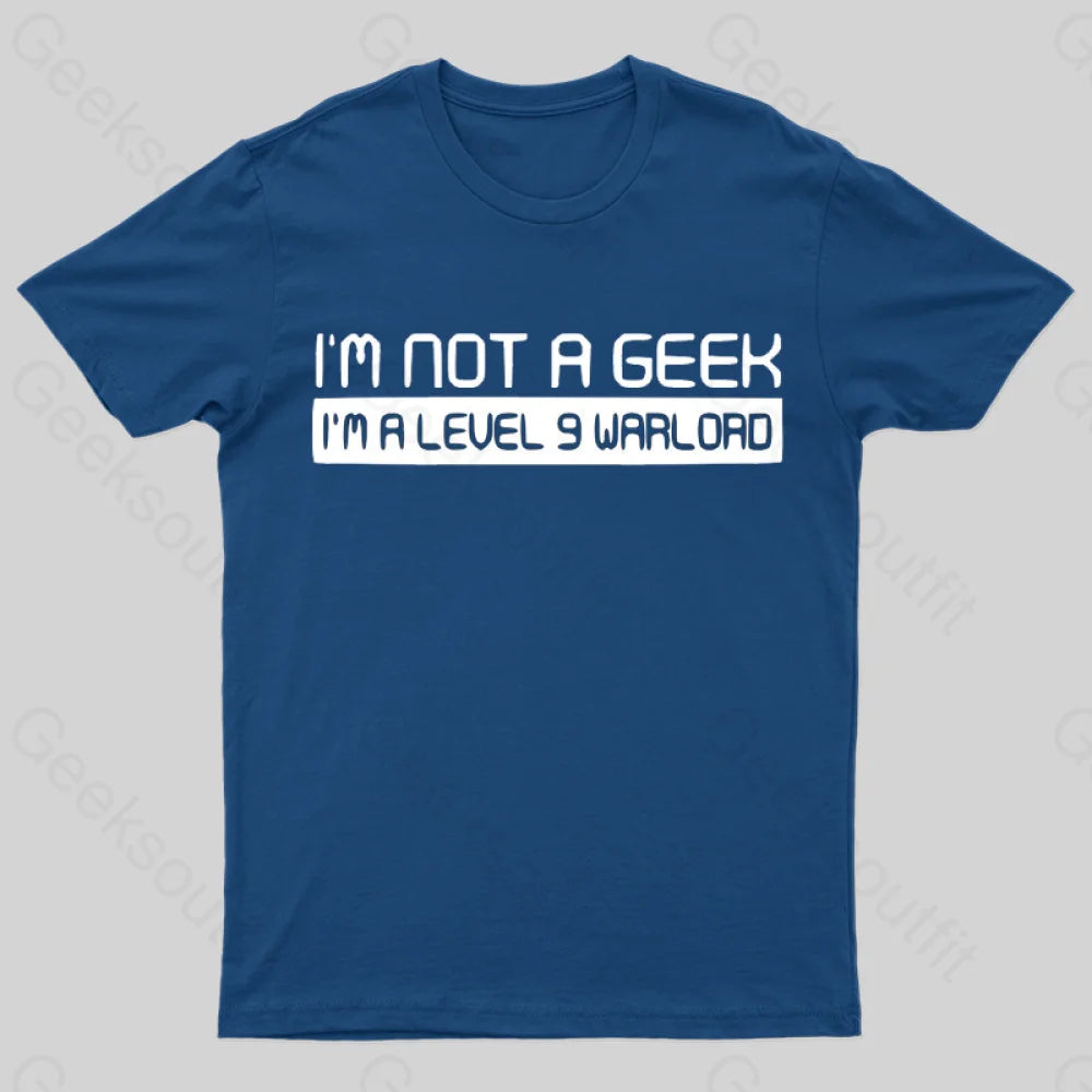 Not A Geek. Im Level 9 Warlord T-Shirt Navy / S