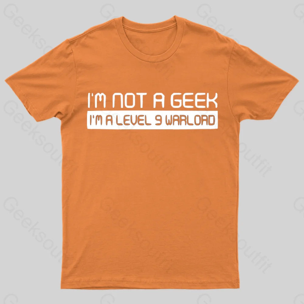 Not A Geek. Im Level 9 Warlord T-Shirt Orange / S