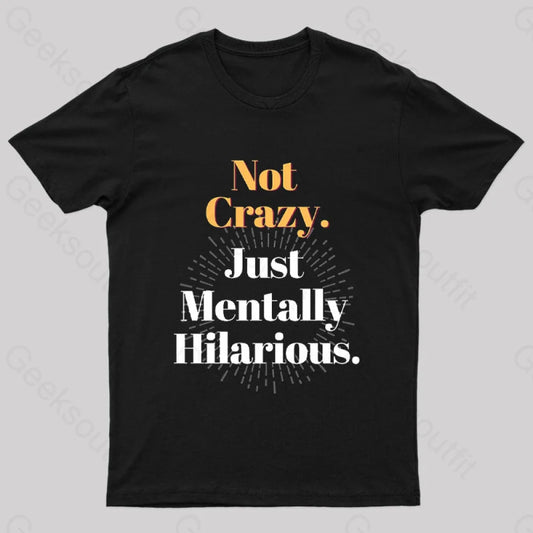 Not Crazy Just Mentally Hilarious Nerd T-Shirt Black / S