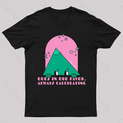 Odds In Our Favor Always Calculating Geek T-Shirt Black / S