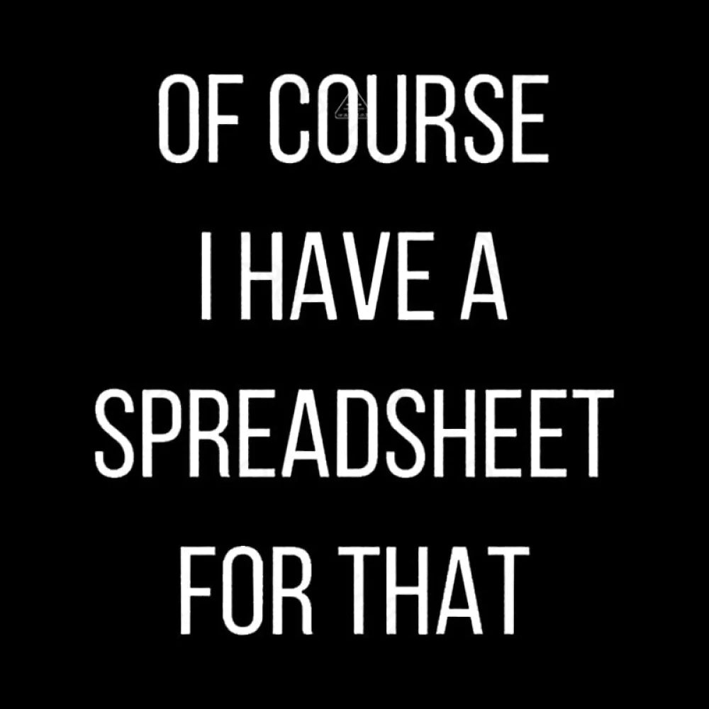 Of Course I Have A Spreadsheet For That Nerd T-Shirt