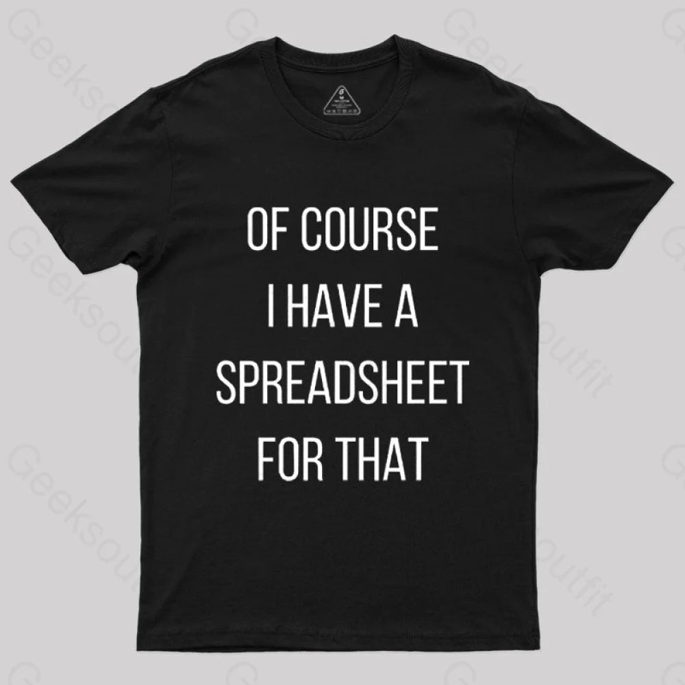 Of Course I Have A Spreadsheet For That Nerd T-Shirt Black / S