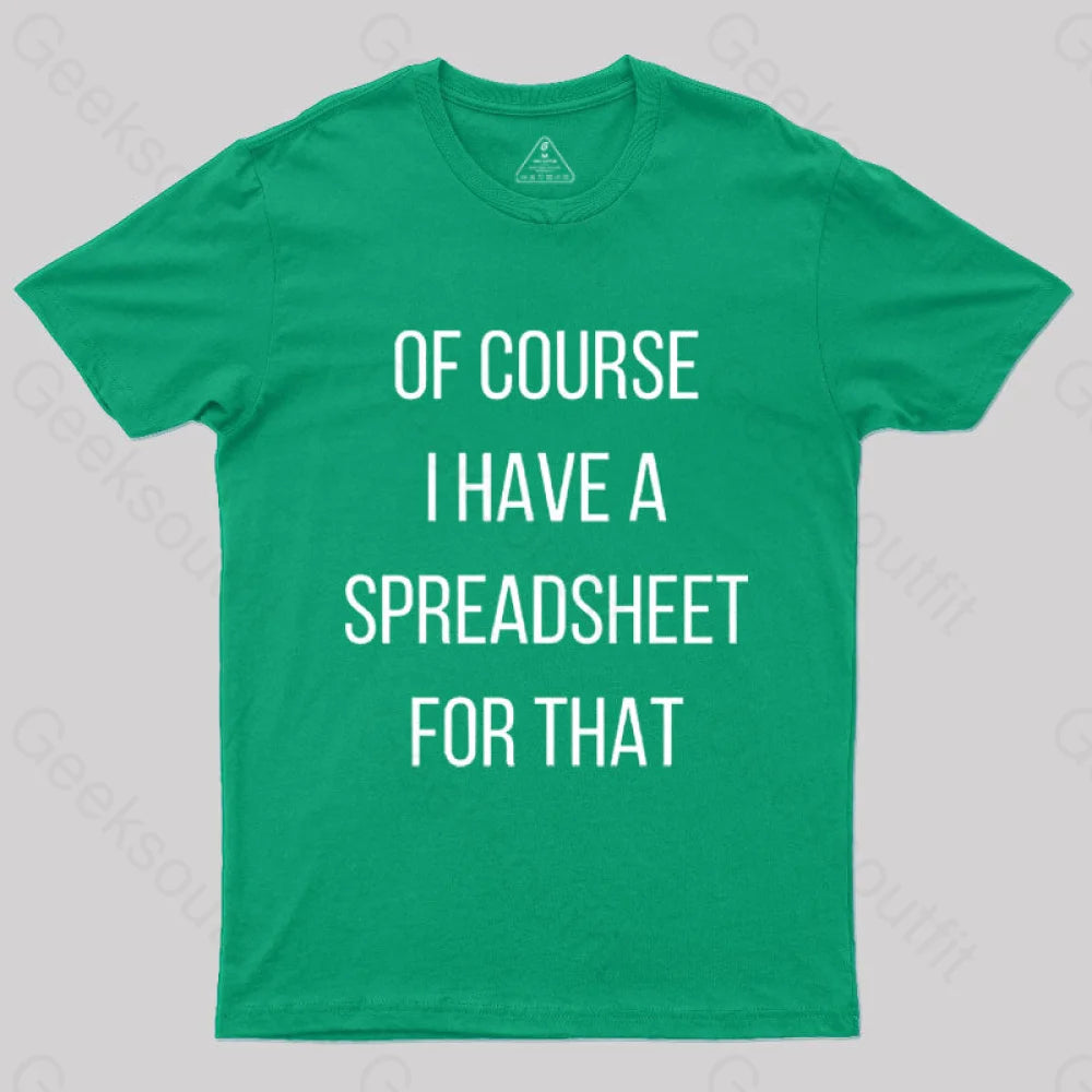 Of Course I Have A Spreadsheet For That Nerd T-Shirt Green / S