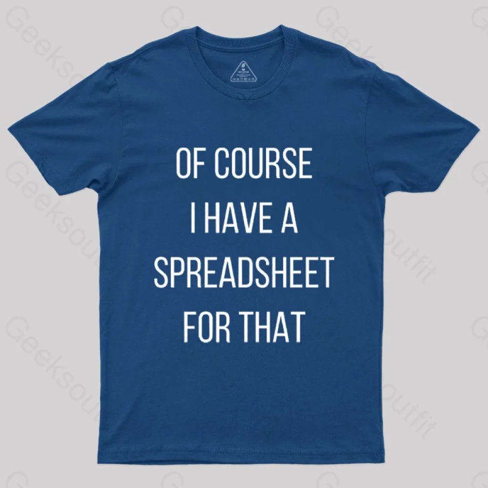 Of Course I Have A Spreadsheet For That Nerd T-Shirt Navy / S