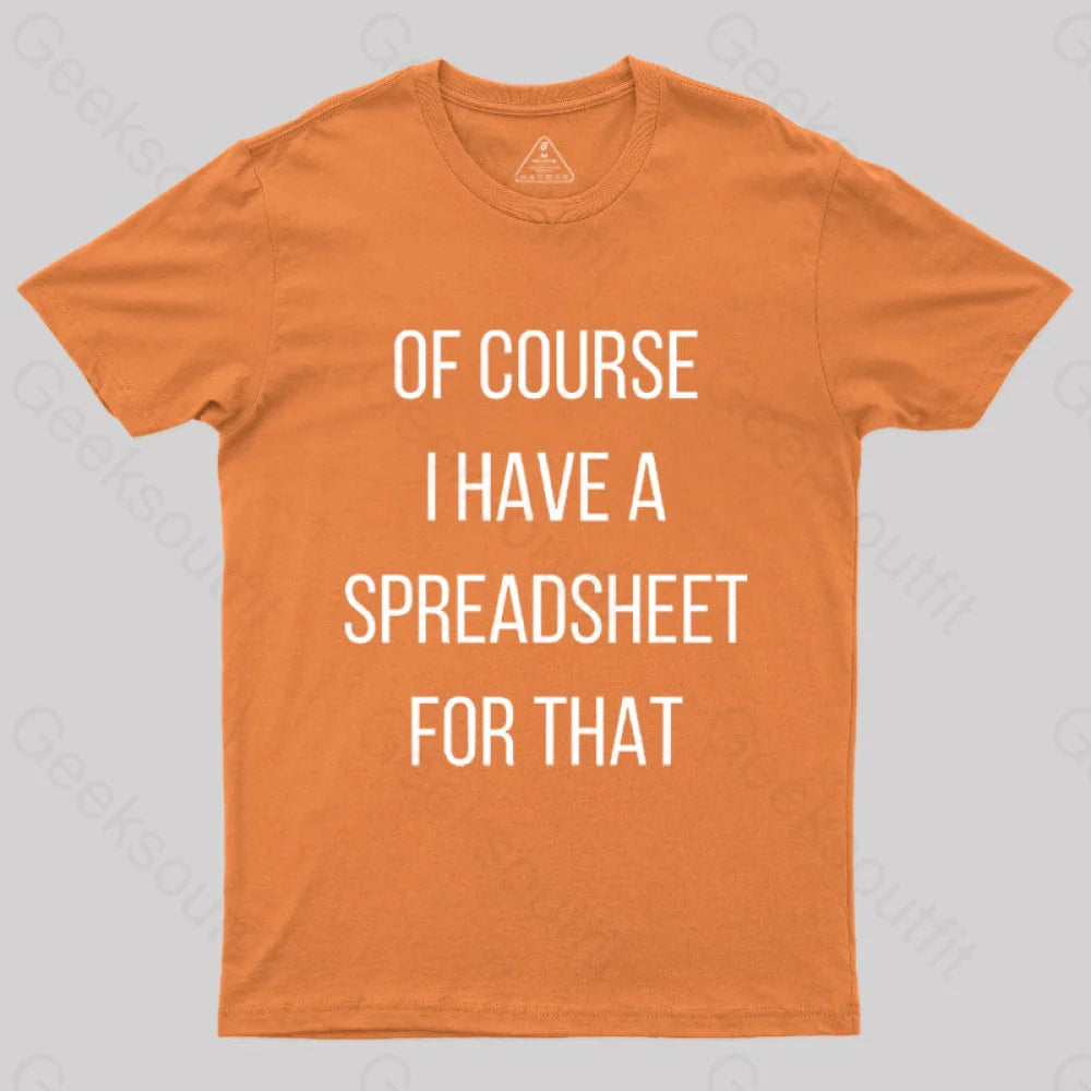 Of Course I Have A Spreadsheet For That Nerd T-Shirt Orange / S