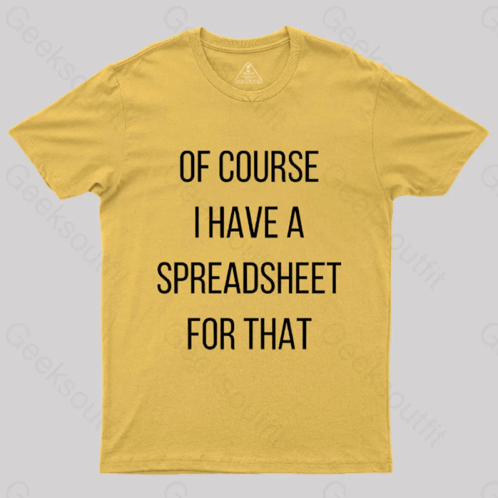 Of Course I Have A Spreadsheet For That Nerd T-Shirt Yellow / S