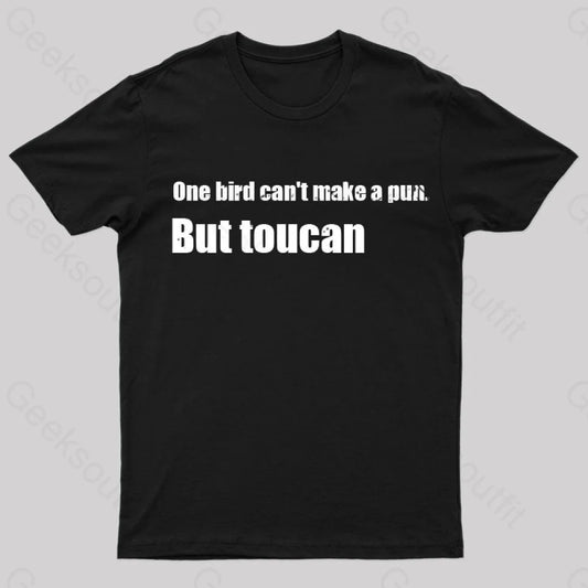 One Bird Can’t Make A Pun But Toucan Funny T-Shirt Black / S Yc