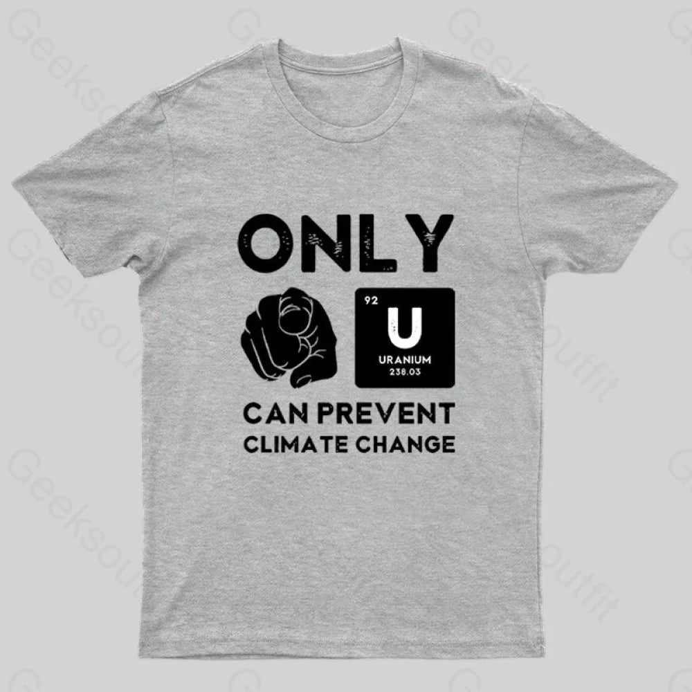 Only U Can Prevent Climate Change T-Shirt Grey / S