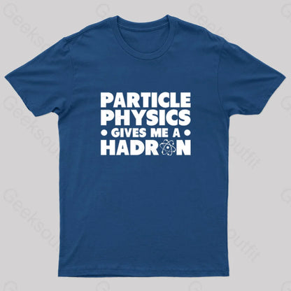 Particle Physics Gives Me A Hadron Geek T-Shirt Navy / S