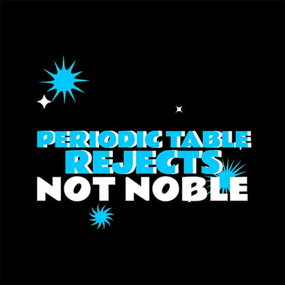 Periodic Table Rejects Not Noble Geek T-Shirt