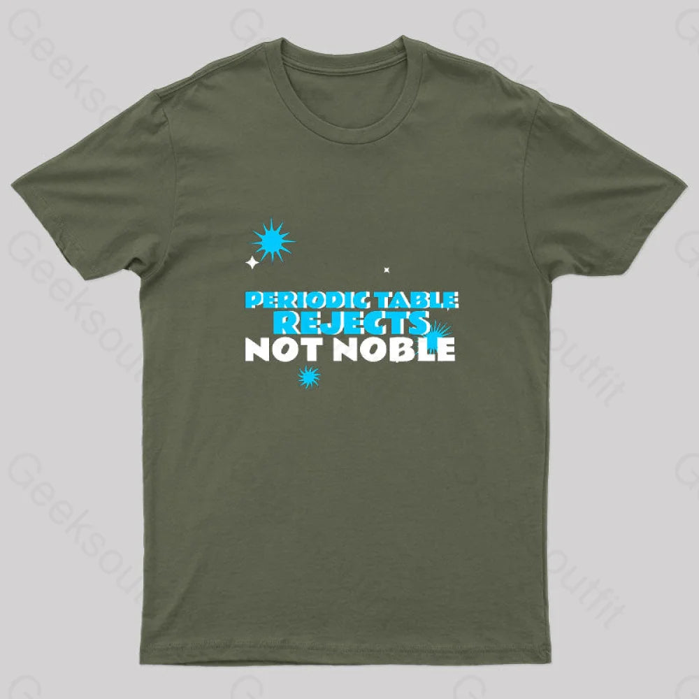 Periodic Table Rejects Not Noble Geek T-Shirt Army Green / S