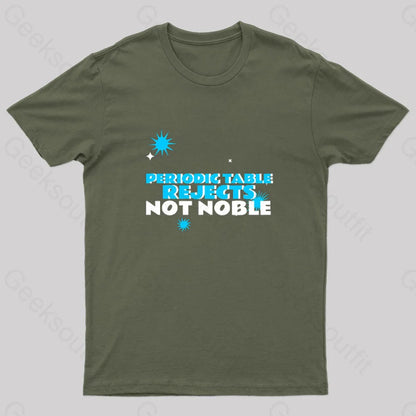 Periodic Table Rejects Not Noble Geek T-Shirt Army Green / S