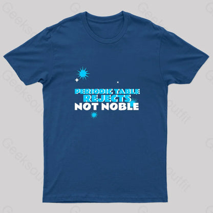 Periodic Table Rejects Not Noble Geek T-Shirt Navy / S