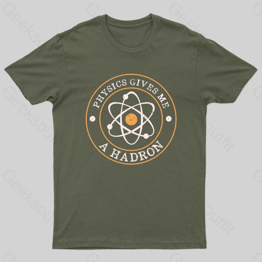 Physics Gives Me A Hadron Nerd T-Shirt Army Green / S