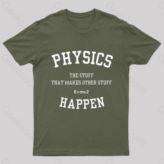 Physics The Stuff That Makes Other Happen Nerd T-Shirt Army Green / S