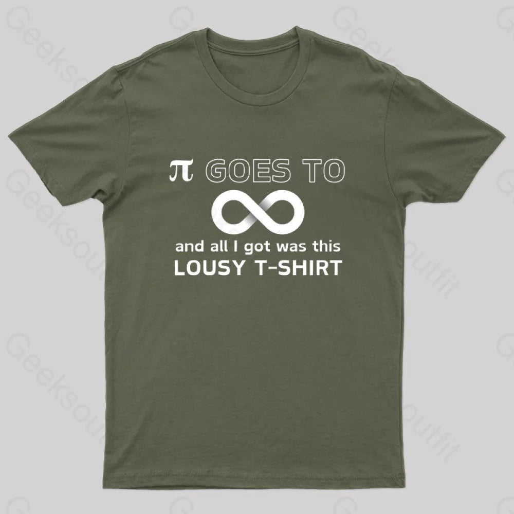 Pi Goes To Infinity And All I Got Was This Lousy T-Shirt Nerd Army Green / S