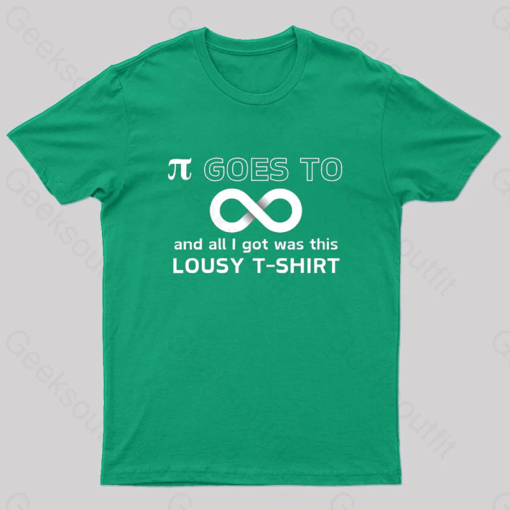 Pi Goes To Infinity And All I Got Was This Lousy T-Shirt Nerd Green / S