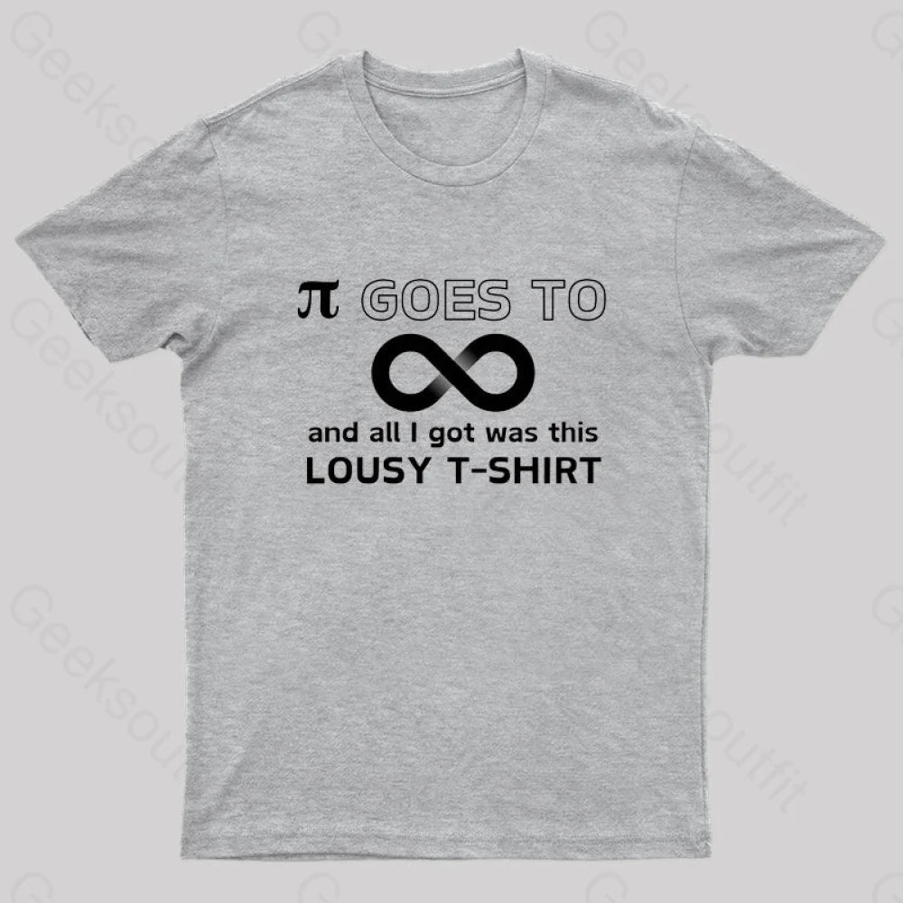 Pi Goes To Infinity And All I Got Was This Lousy T-Shirt Nerd Grey / S