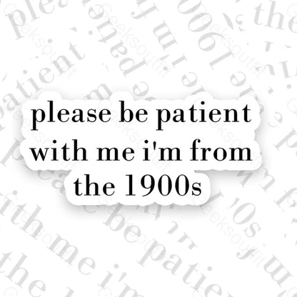 Please Be Patient With Me I’m From The 1900S Geek Sticker 6Cm