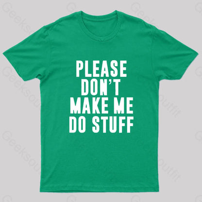 Please Do Not Make Me Stuff Nerd T-Shirt Green / S