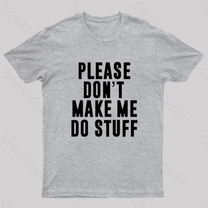 Please Do Not Make Me Stuff Nerd T-Shirt Grey / S