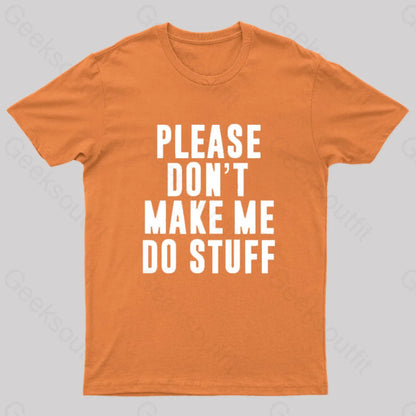 Please Do Not Make Me Stuff Nerd T-Shirt Orange / S