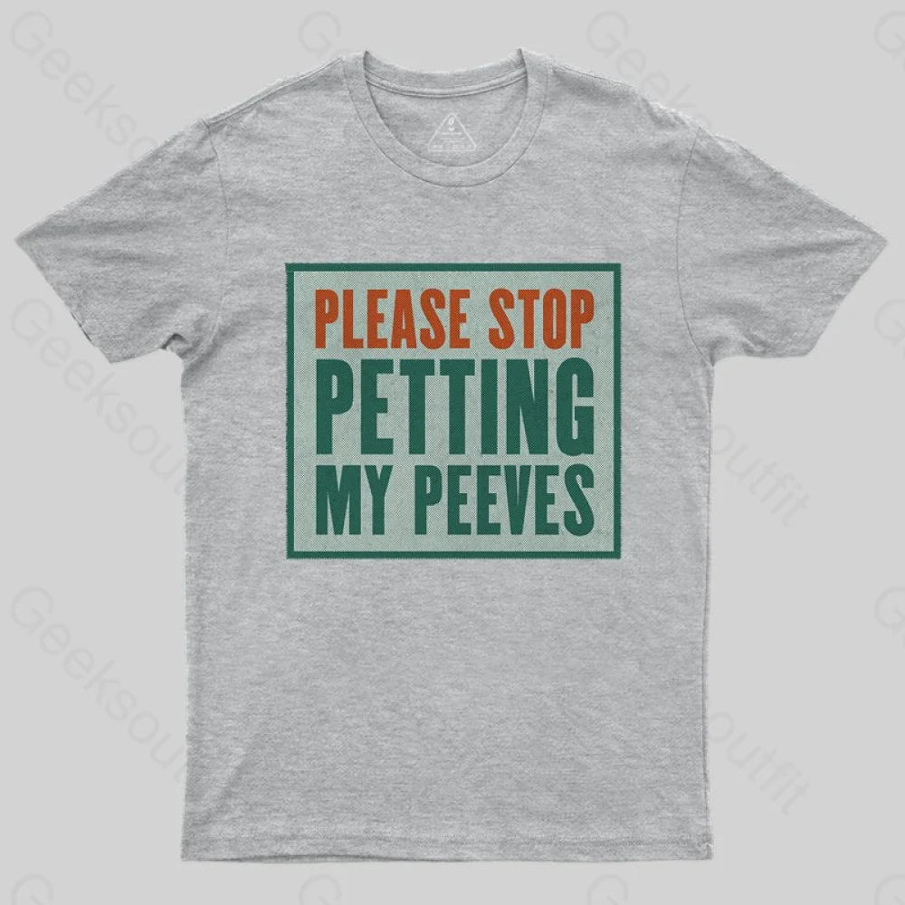 Please Stop Petting My Peeves T-shirt - Geeksoutfit