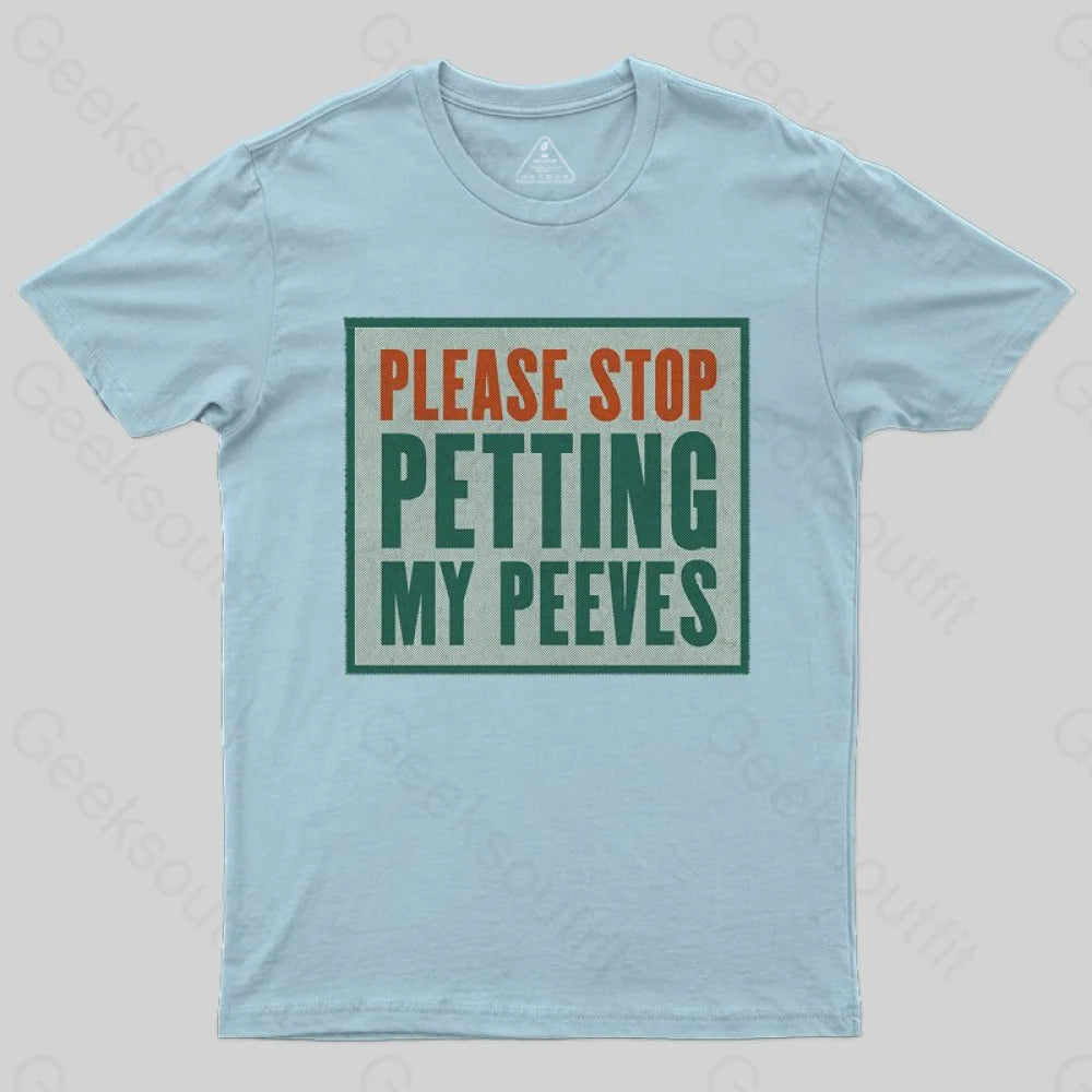 Please Stop Petting My Peeves T-shirt - Geeksoutfit