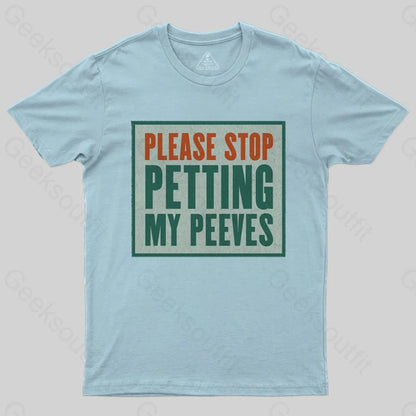 Please Stop Petting My Peeves T-shirt - Geeksoutfit