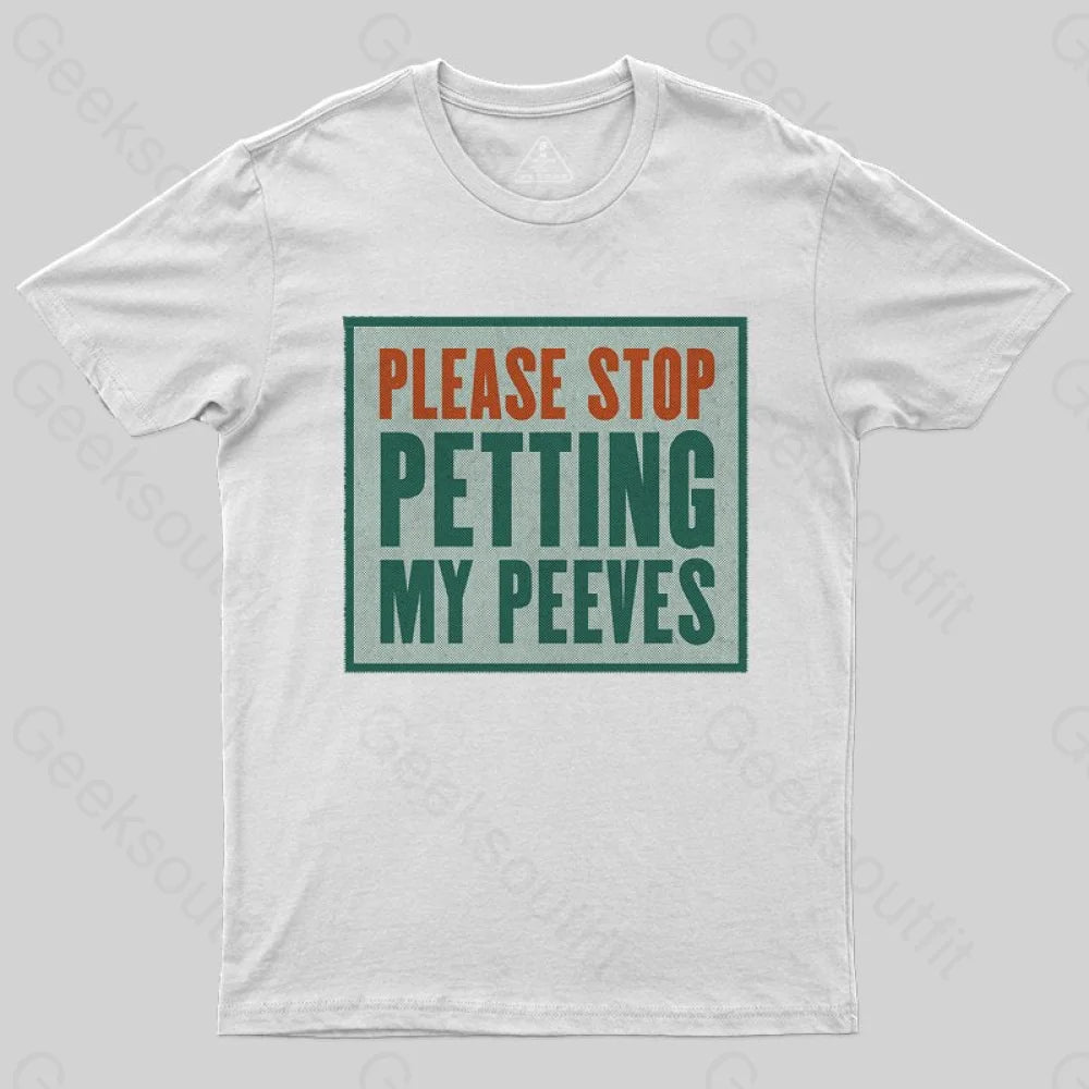 Please Stop Petting My Peeves T-shirt - Geeksoutfit