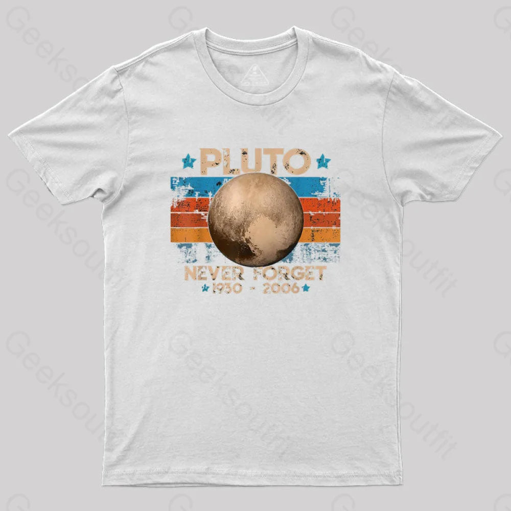 Pluto Never Forget Unisex Geek T-Shirt White / S