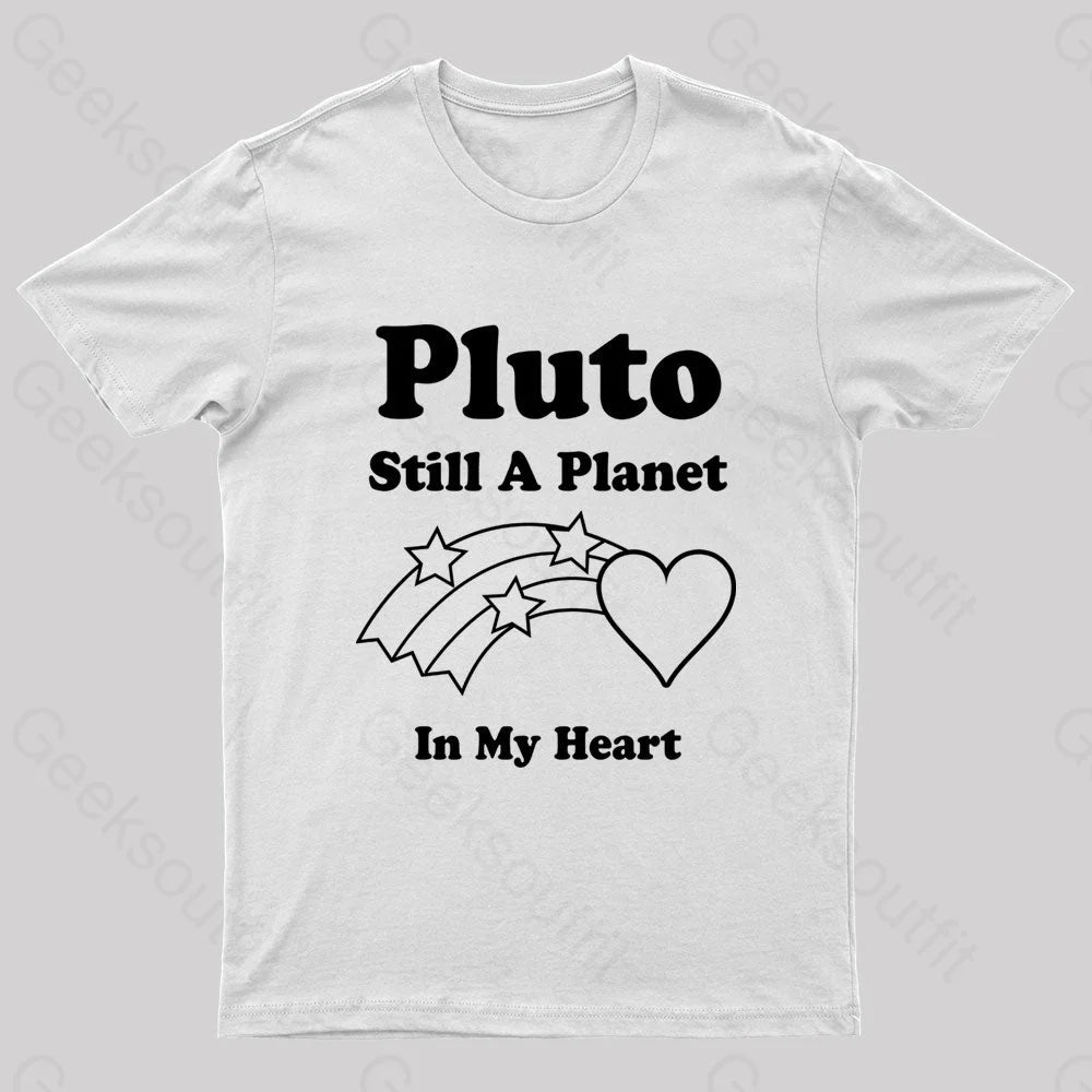 Pluto Still A Planet In My Heart Geek T-Shirt White / S