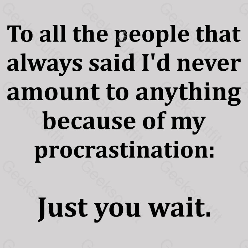 Procrastination Just Wait T-Shirt