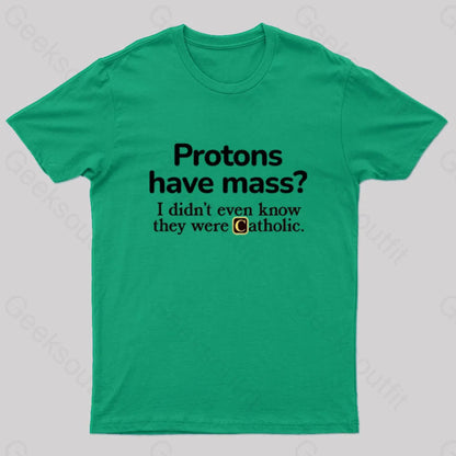 Protons Have Mass Geek T-Shirt Green / S