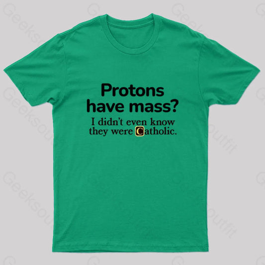 Protons Have Mass Geek T-Shirt Green / S