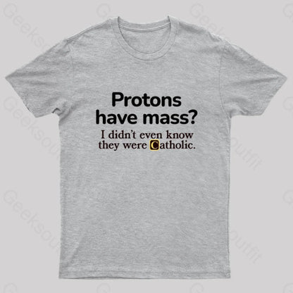 Protons Have Mass Geek T-Shirt Grey / S