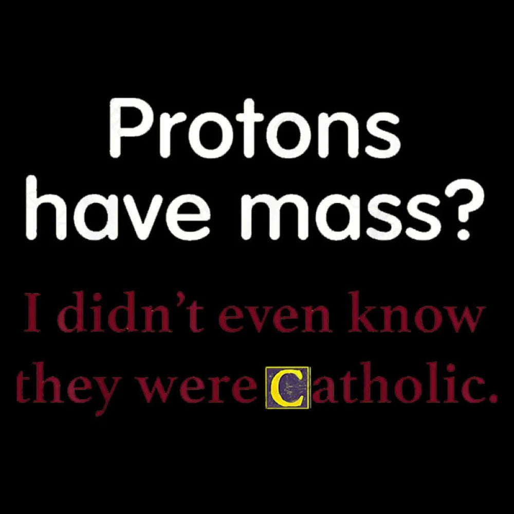 Protons Have Mass Nerd T-Shirt