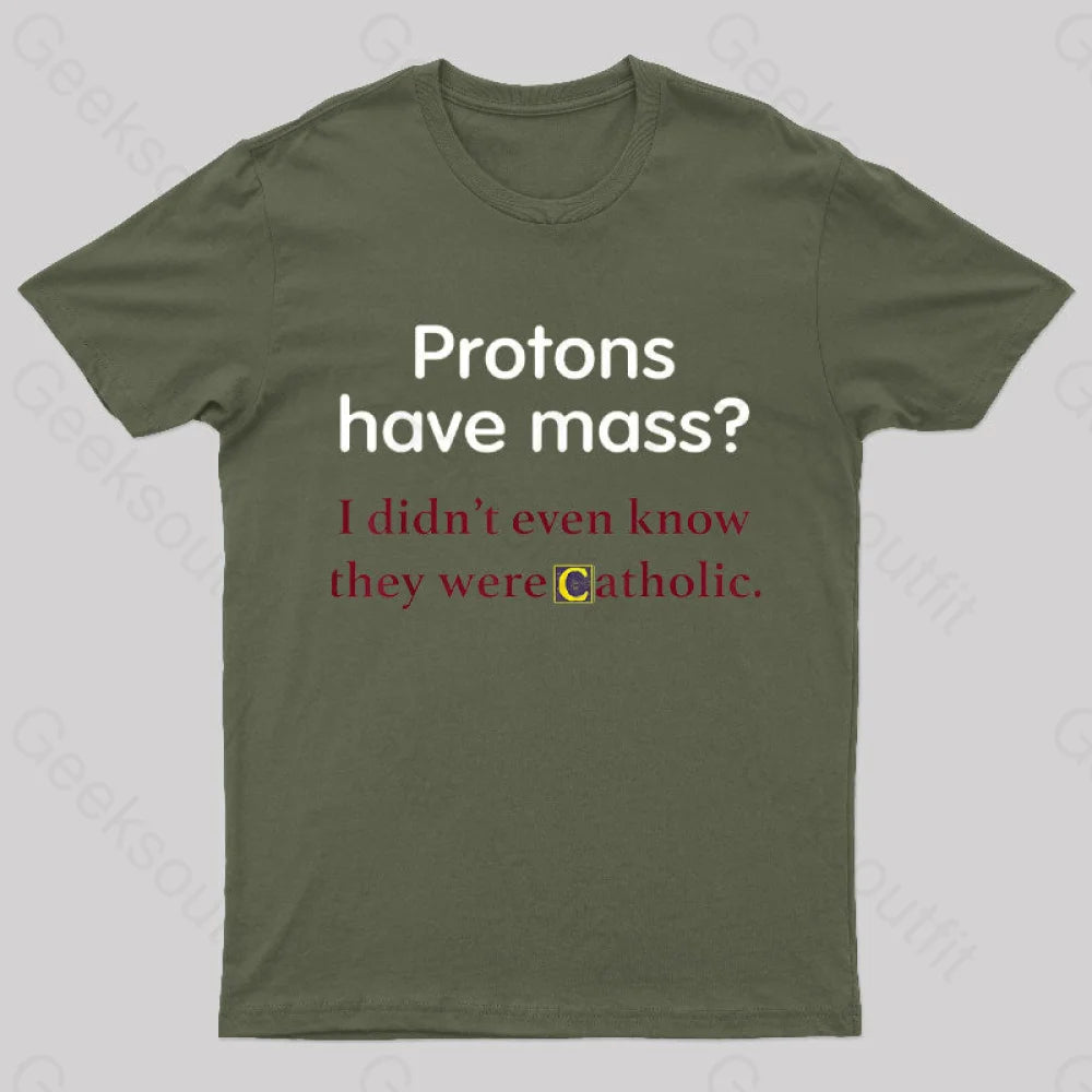 Protons Have Mass Nerd T-Shirt Army Green / S