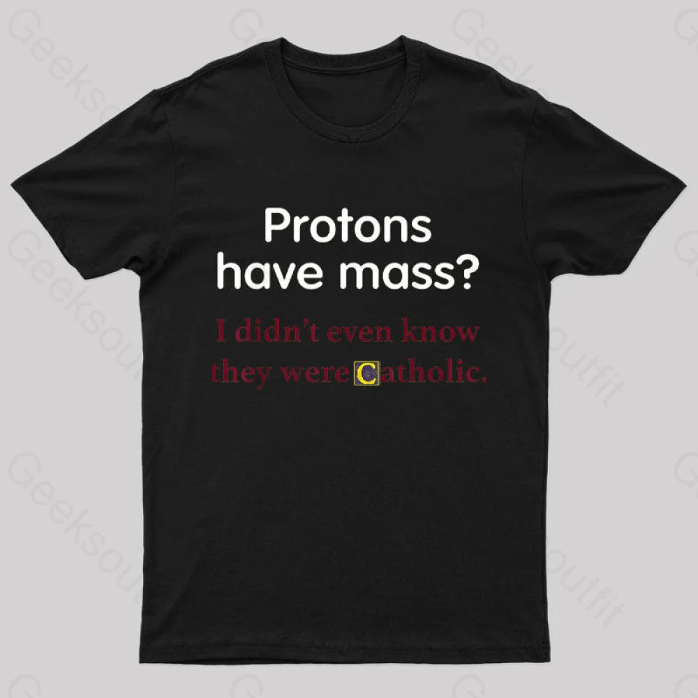 Protons Have Mass Nerd T-Shirt Black / S