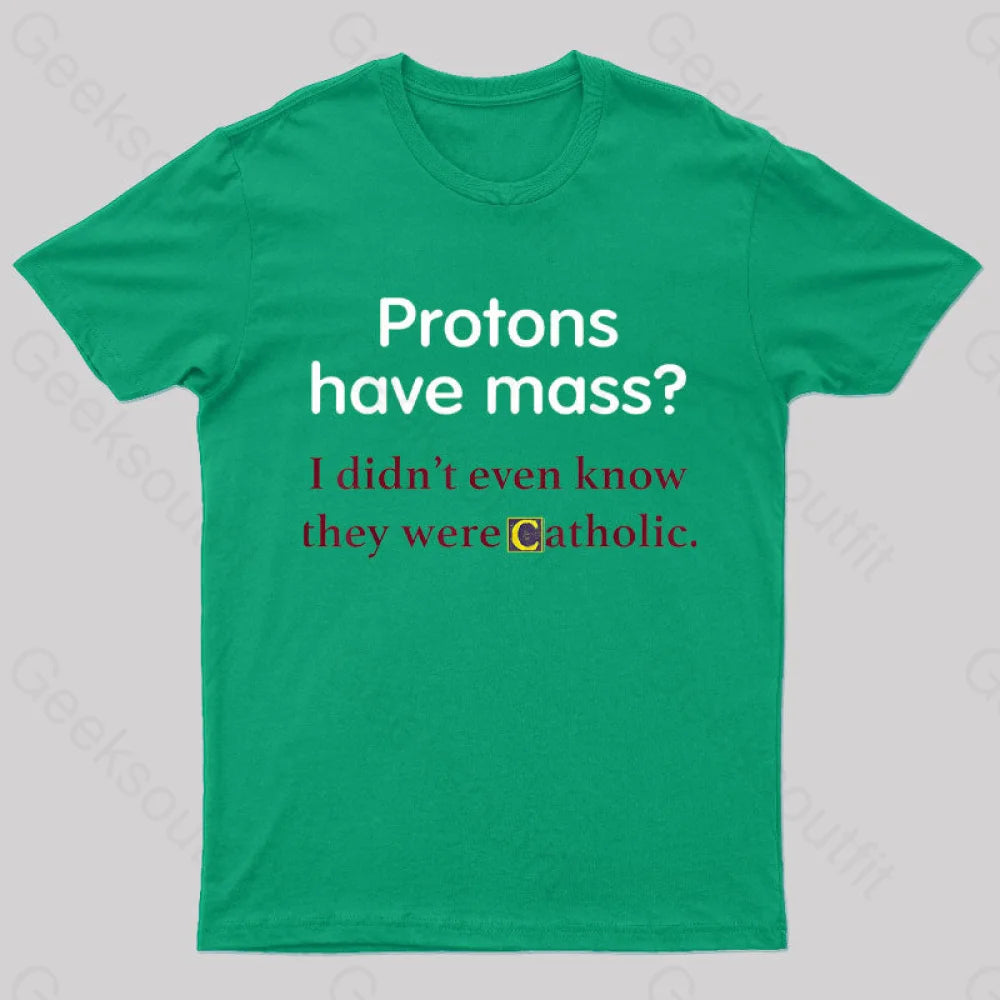 Protons Have Mass Nerd T-Shirt Green / S