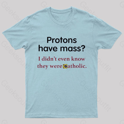 Protons Have Mass Nerd T-Shirt Light Blue / S