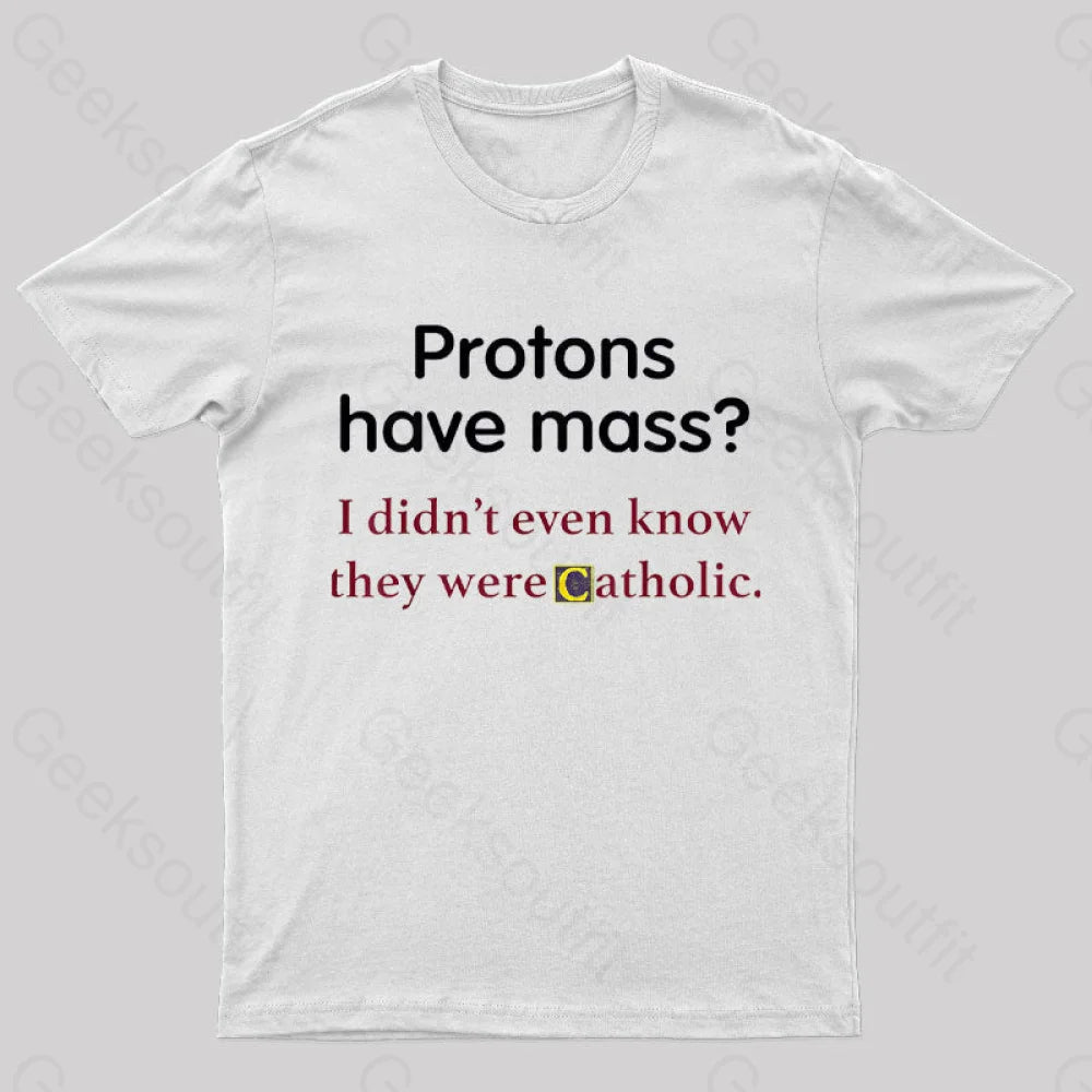 Protons Have Mass Nerd T-Shirt White / S