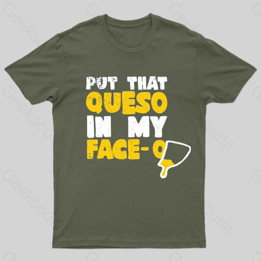 Put That Queso In My Face T-Shirt Army Green / S