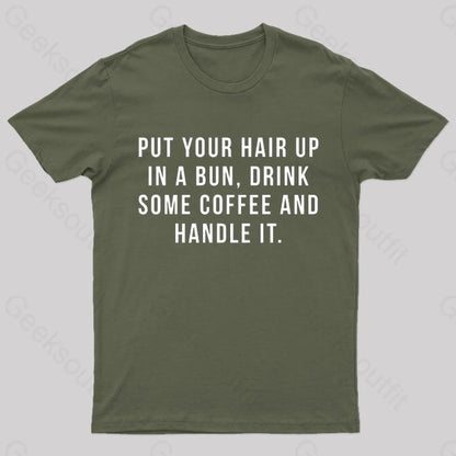 Put Your Hair In A Bun Handle It T-Shirt Army Green / S