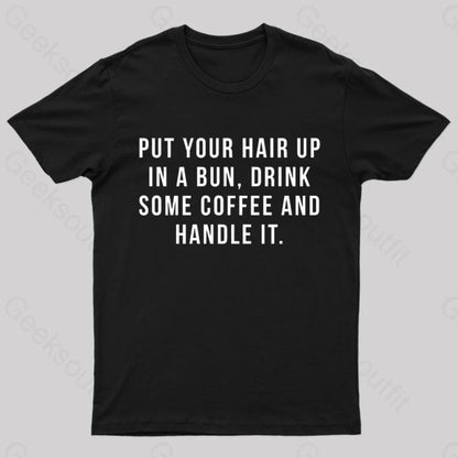 Put Your Hair In A Bun Handle It T-Shirt Black / S