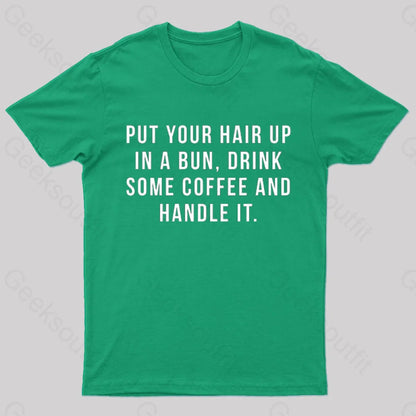 Put Your Hair In A Bun Handle It T-Shirt Green / S